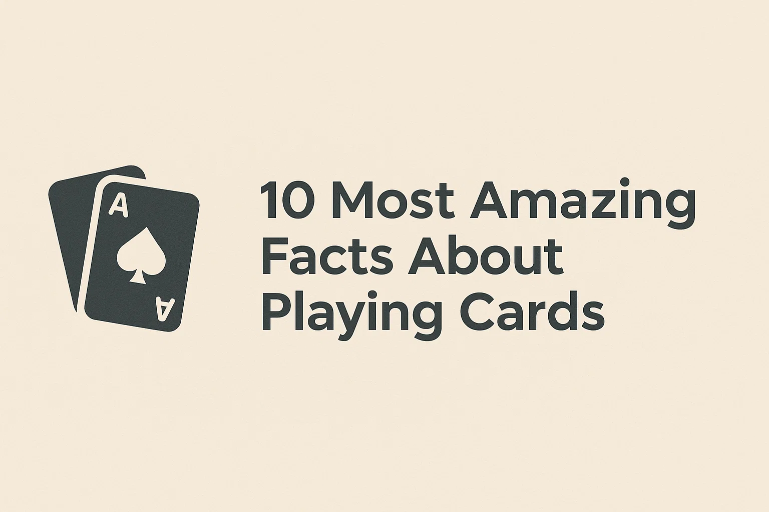 10 Most Amazing Facts About Playing Cards
