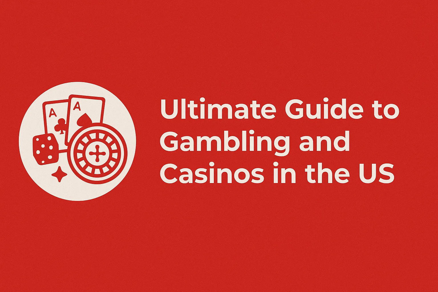 Ultimate Guide to Gambling and Casinos in the US