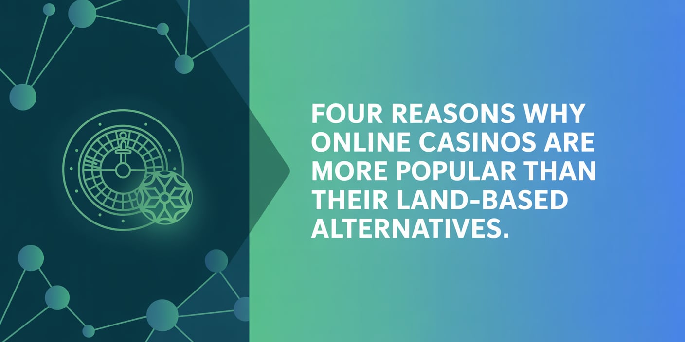 Four Reasons Why Online Casinos Are More Popular Than Their Land-Based Alternatives